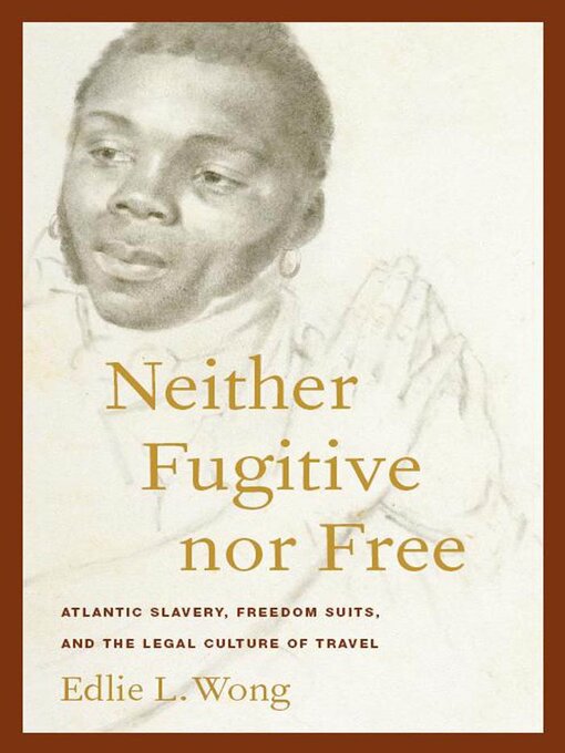 Title details for Neither Fugitive nor Free by Edlie L. Wong - Available